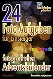 24 Foto-Aufgaben für Einsteiger (Farbdruck): Fotografischer Adventskalender: 52 Foto-Aufgaben präsentiert... (52 Foto-Aufgaben (Farbdruck), Band 3)
